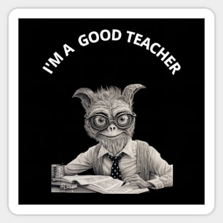 Funny Teacher Gift.  I'M A  GOOD TEACHER Sticker